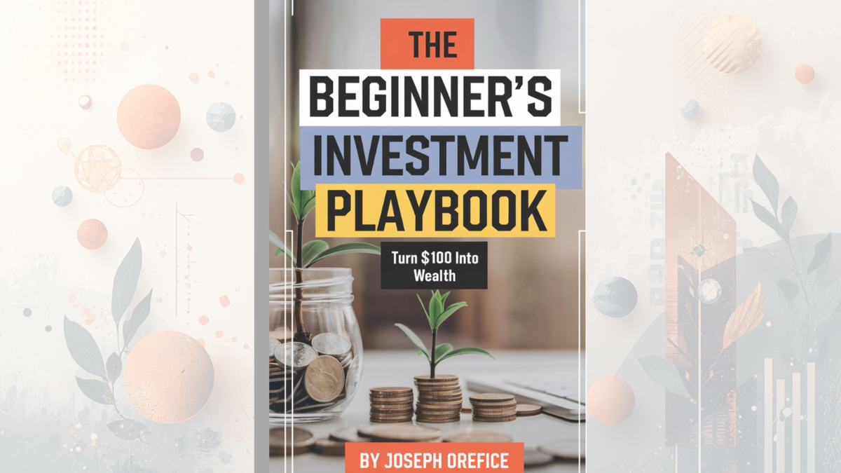 The Beginner’s Investment Playbook: Turn $100 into Wealth
