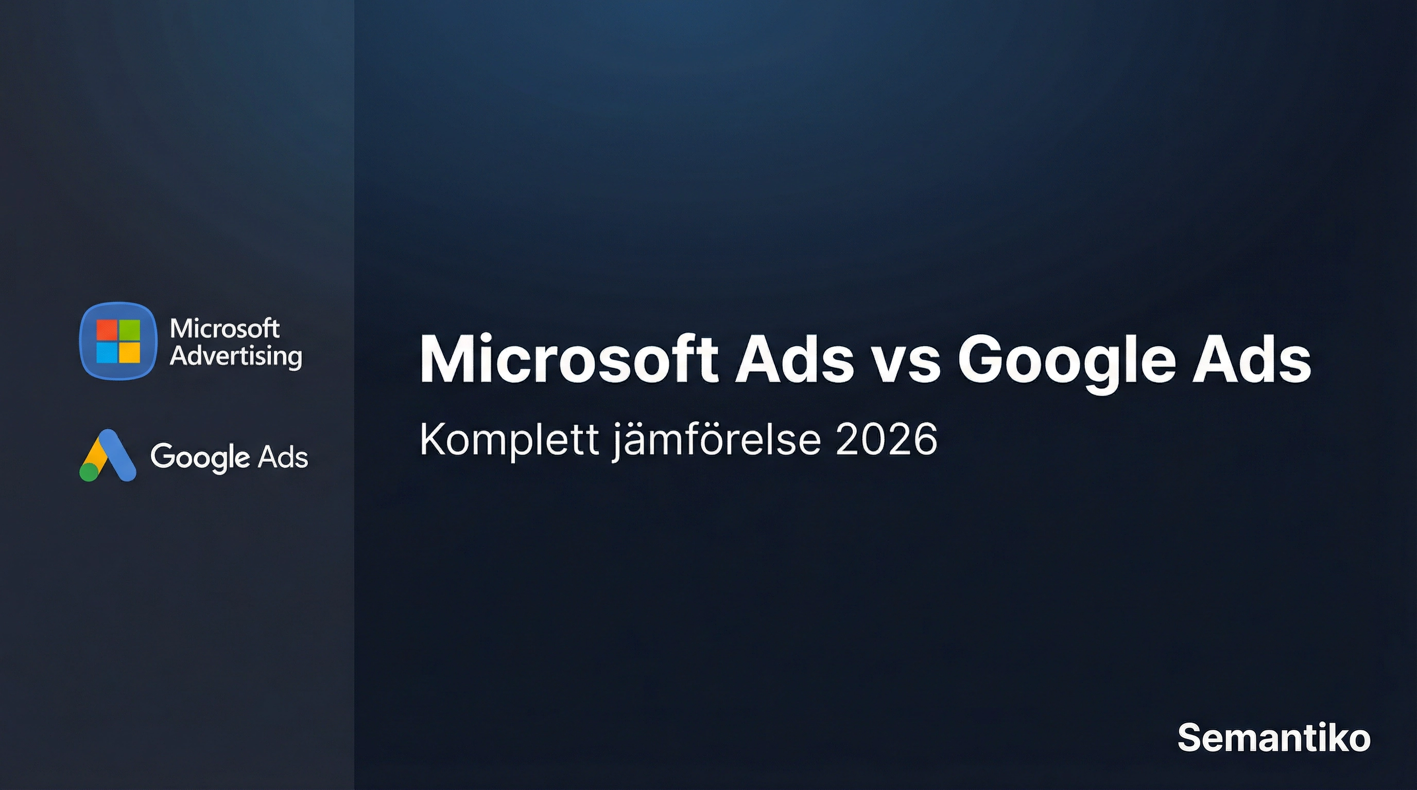 Microsoft Ads vs Google Ads: Komplett jämförelse 2026