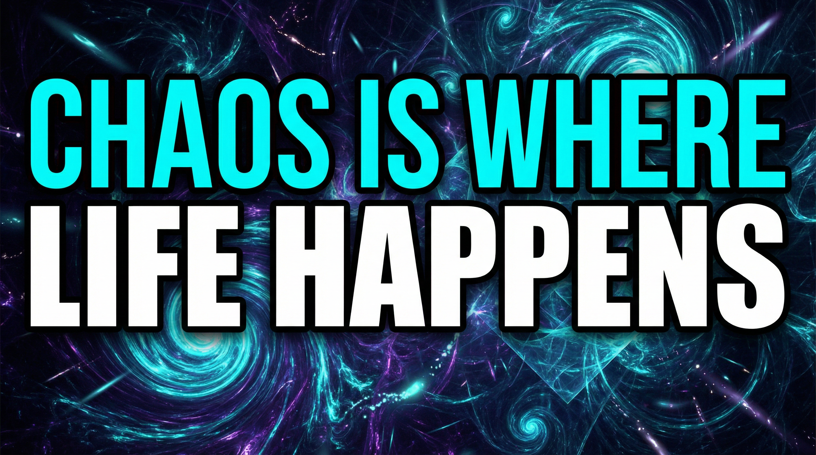 Chaos is Where Life Happens