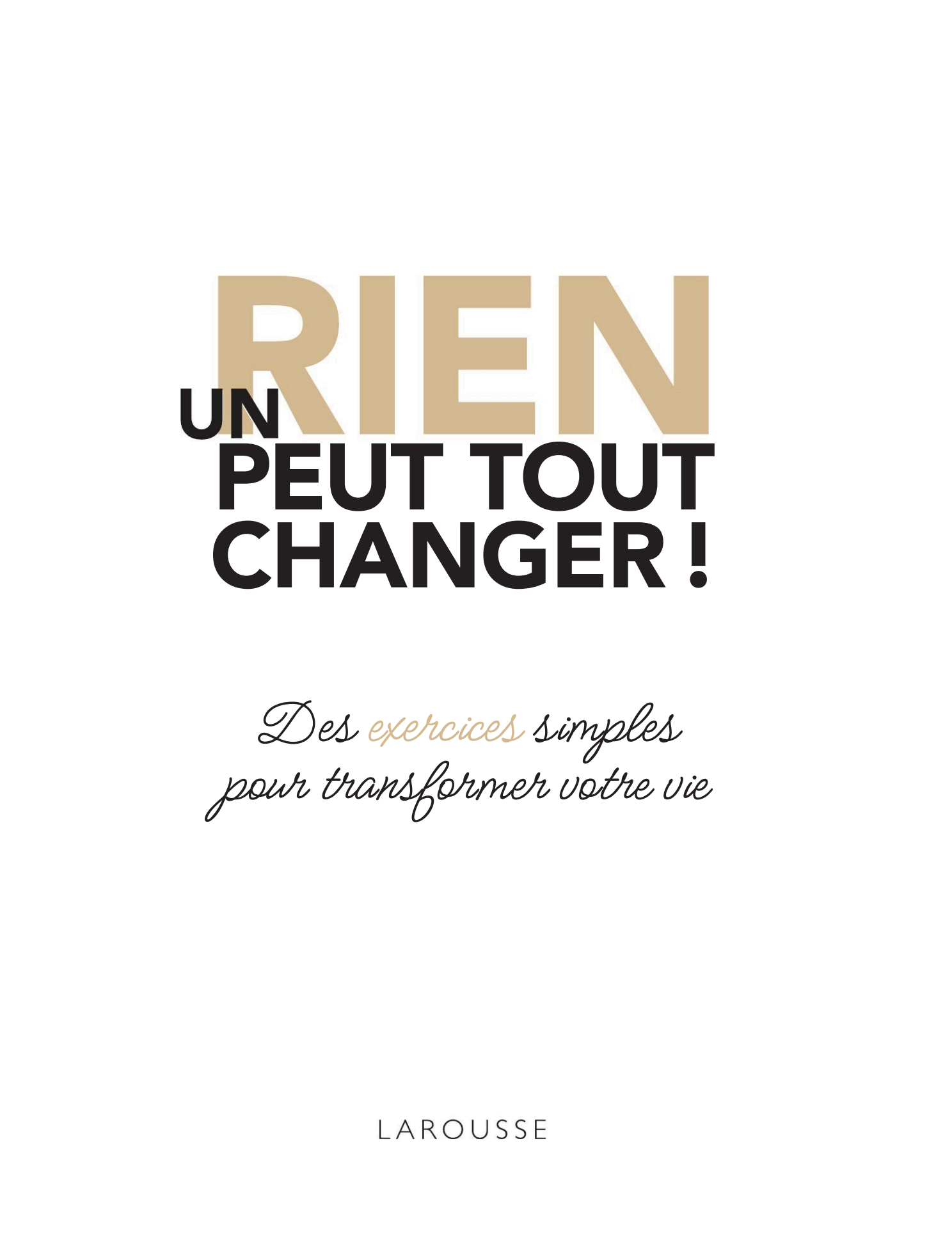 Un rien peut tout changer : Le livre pour des changements durables