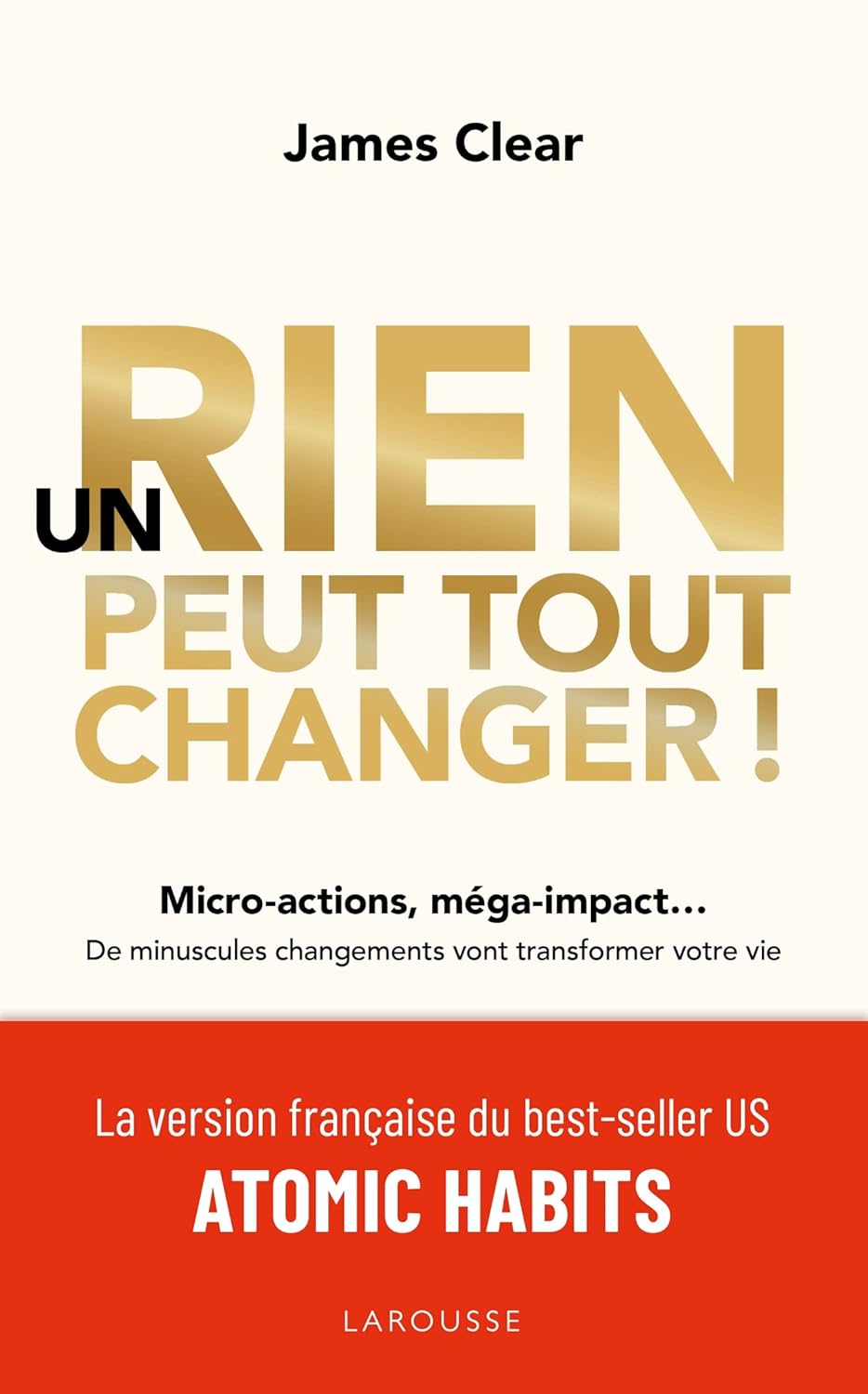 Un rien peut tout changer : Le livre pour des changements durables