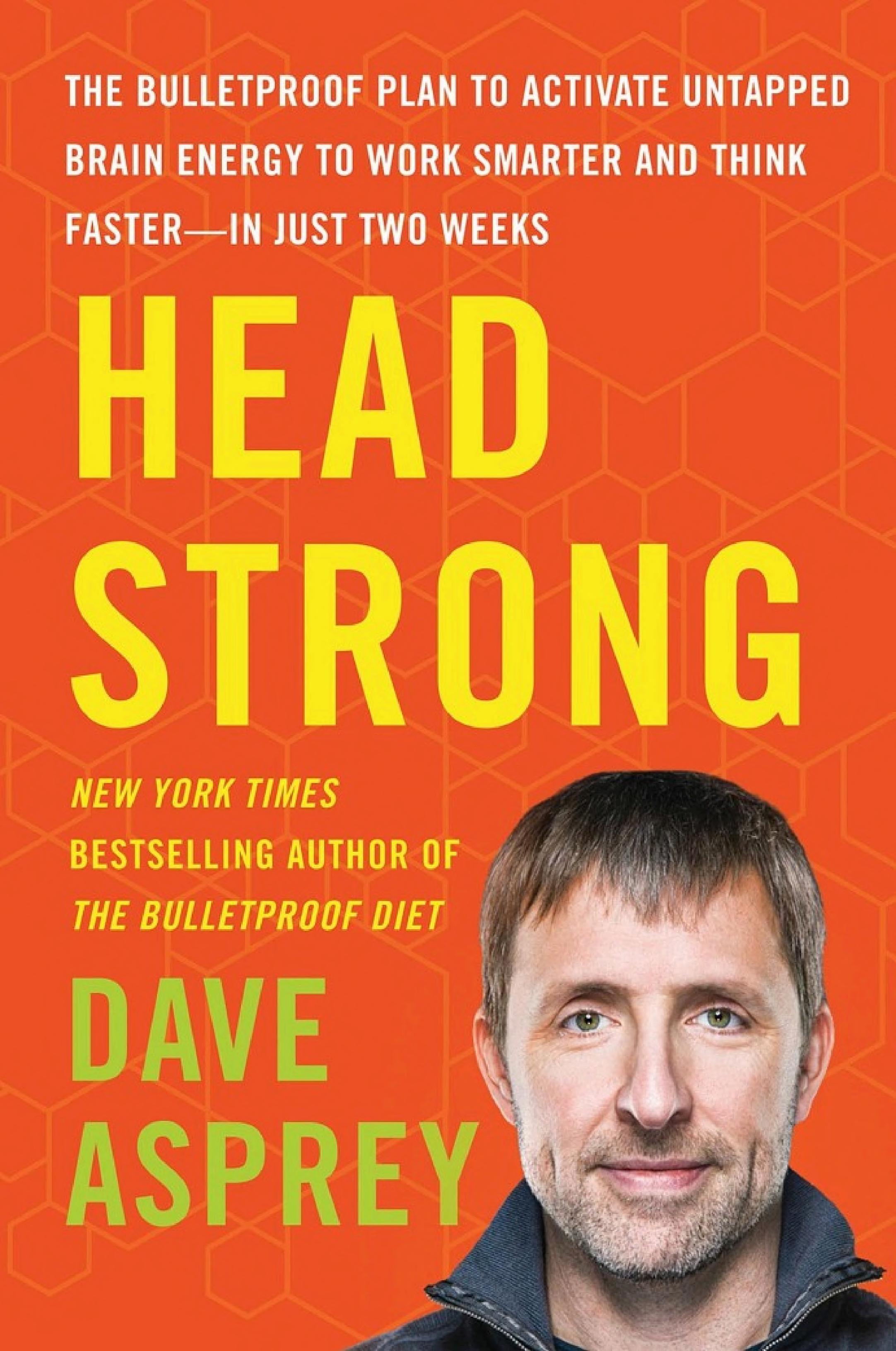 Head Strong: Die Bulletproof-Strategie für ein stärkeres Gehirn und mehr Energie