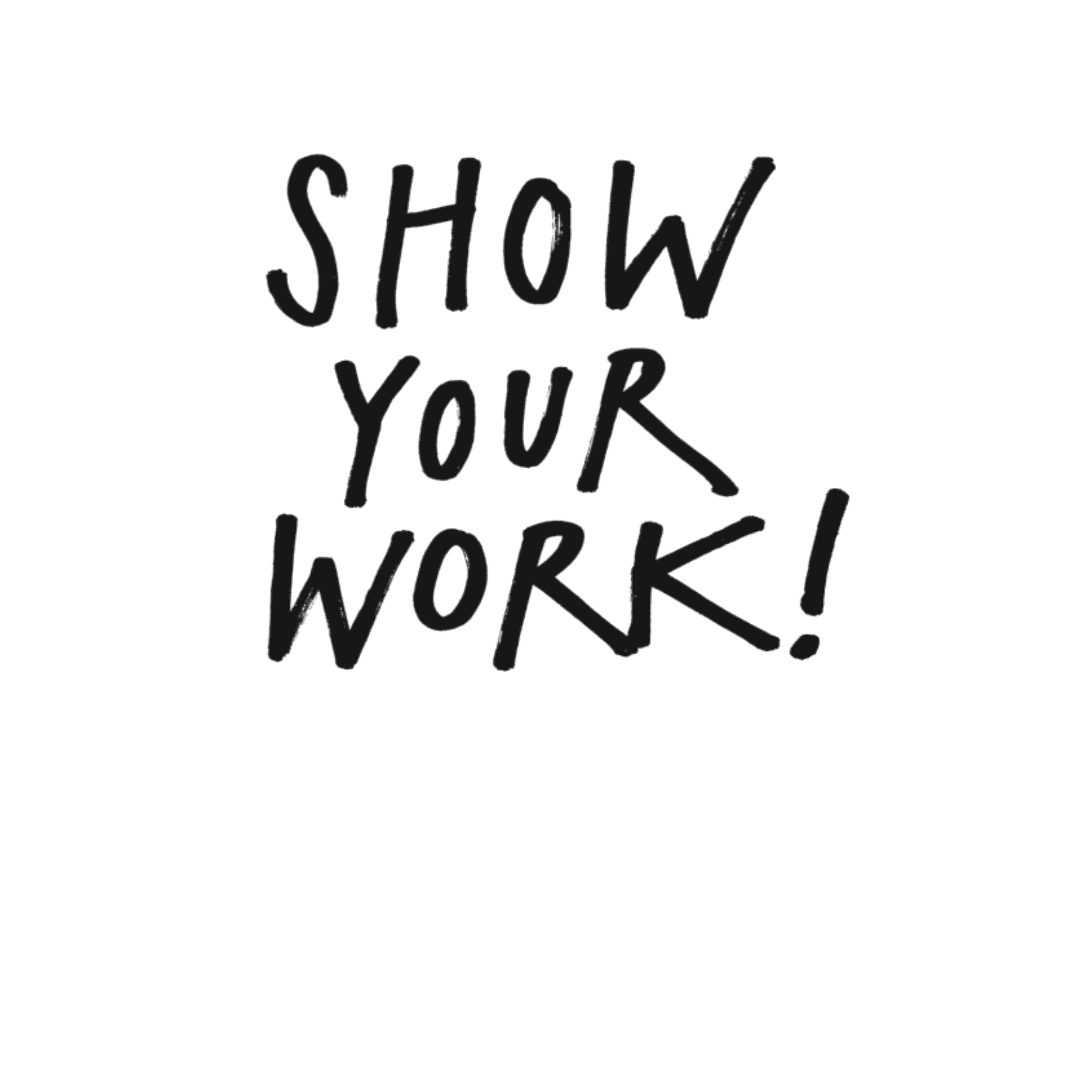 Show Your Work!