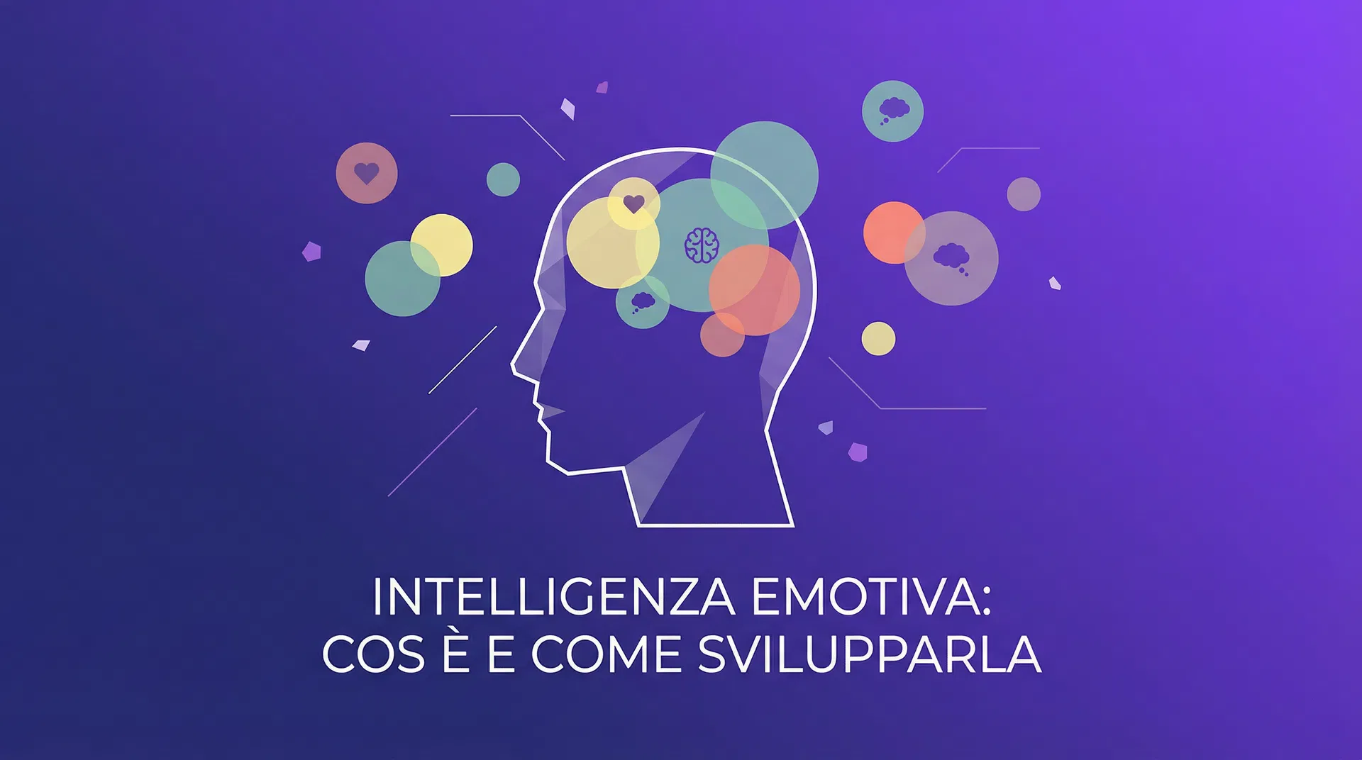 Cos'è l'intelligenza emotiva e come si sviluppa?