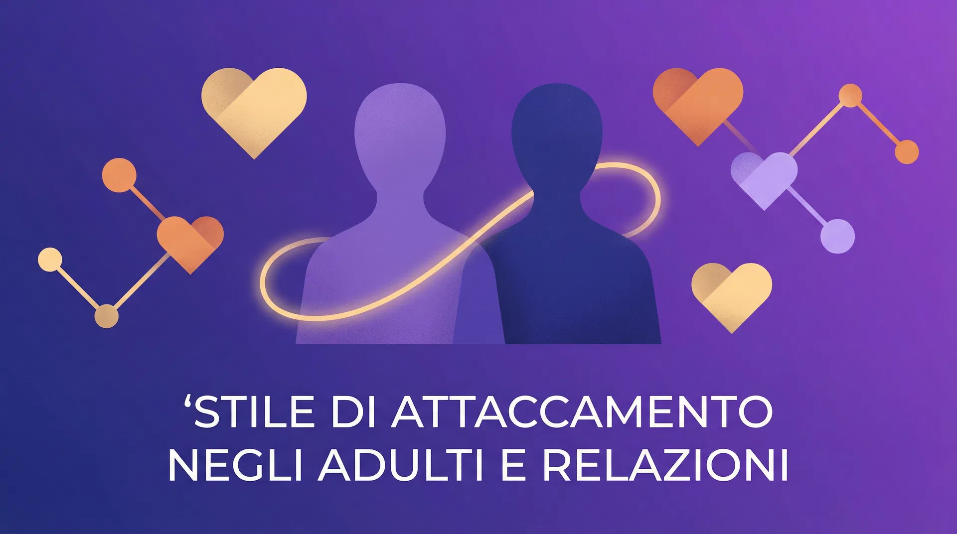 Come lo stile di attaccamento influenza le relazioni adulte?