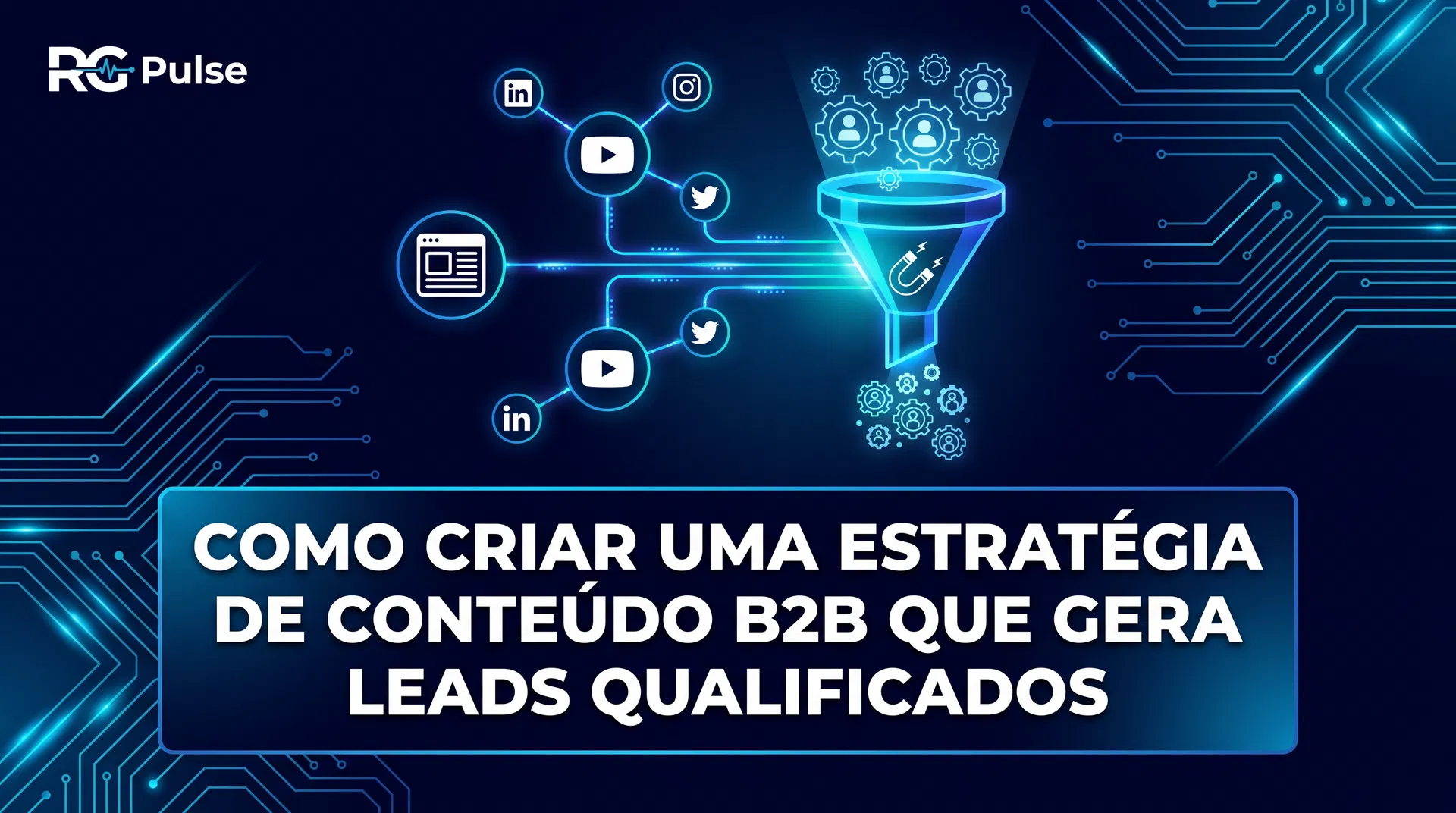 Como Criar uma Estratégia de Conteúdo B2B que Gera Leads Qualificados (Não Apenas Tráfego)