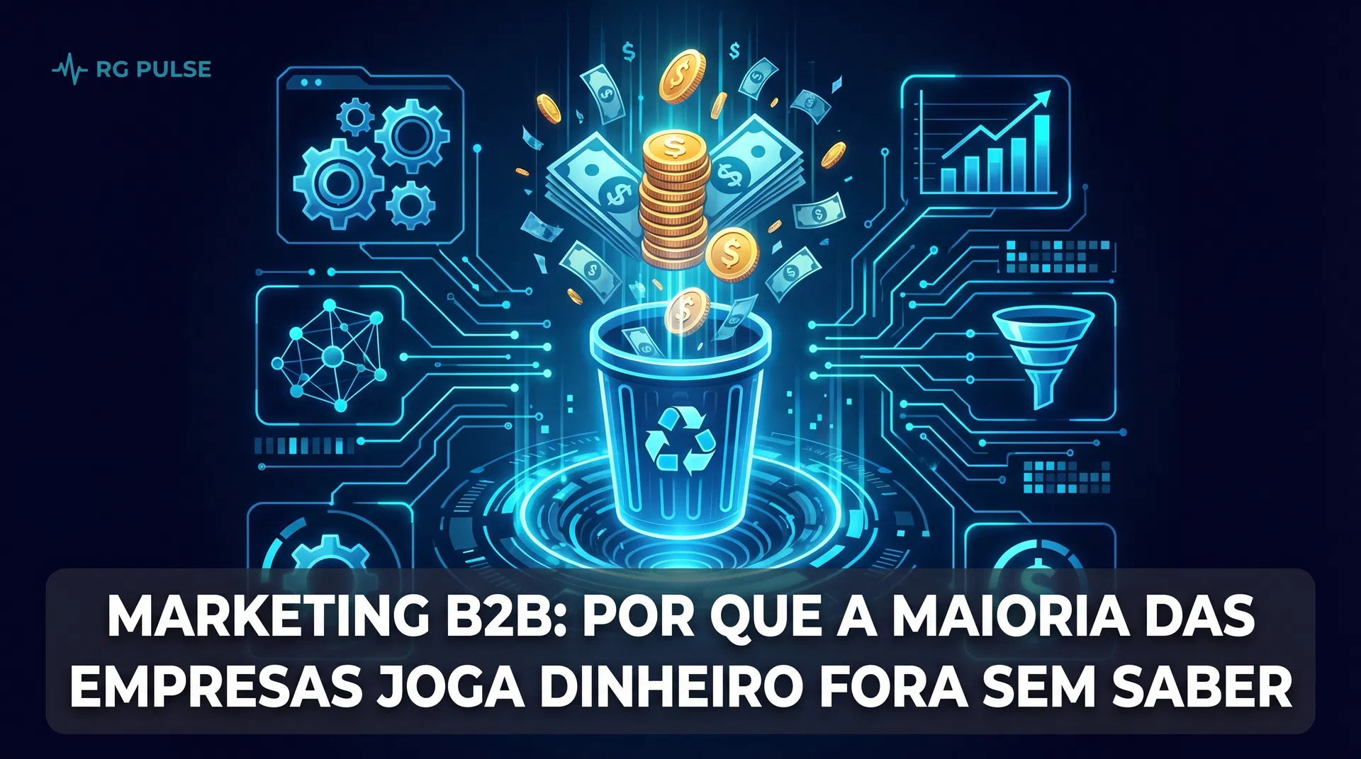 Marketing B2B: Por Que a Maioria das Empresas Joga Dinheiro Fora Sem Saber