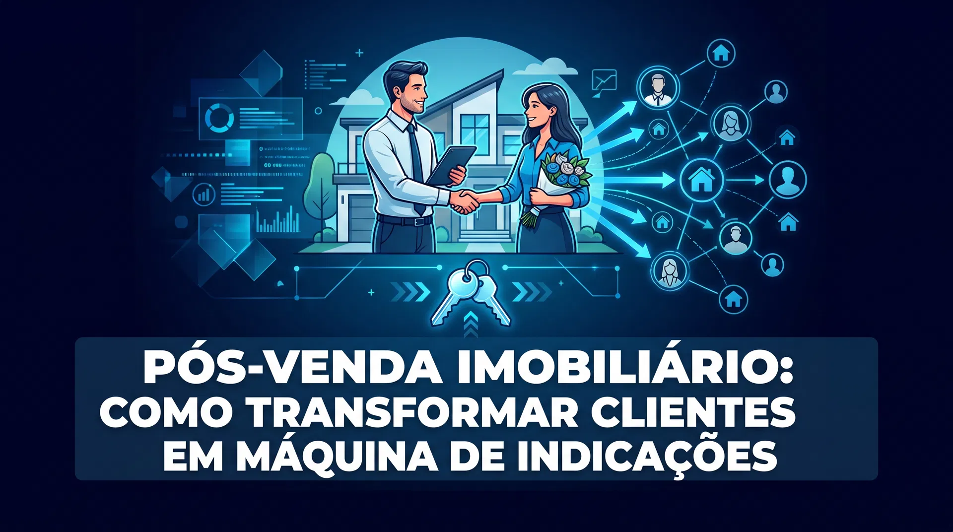 Pós-Venda Imobiliário: Como Transformar Clientes em Máquina de Indicações