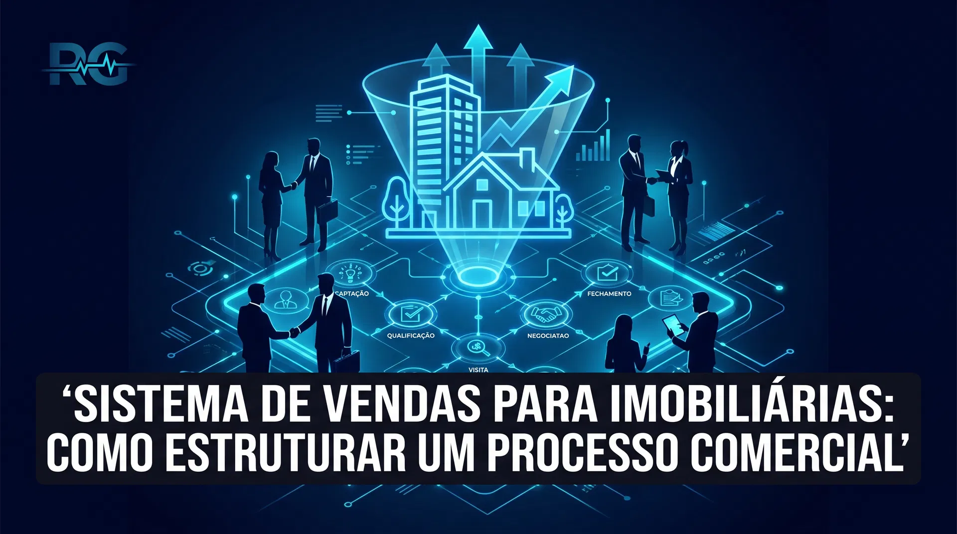 Sistema de Vendas para Imobiliárias: Como Estruturar um Processo Comercial que Fecha Mais Negócios