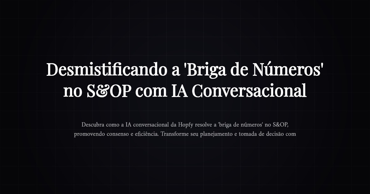 Desmistificando a 'Briga de Números' no S&OP com IA Conversacional