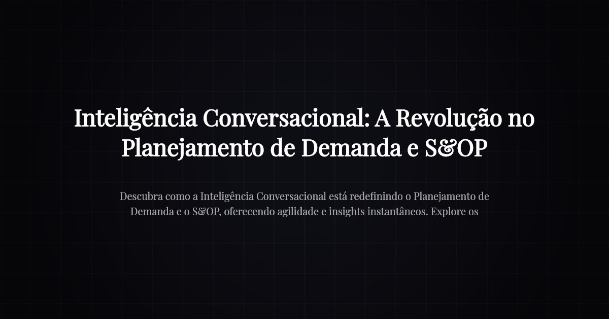 Inteligência Conversacional: A Revolução no Planejamento de Demanda e S&OP