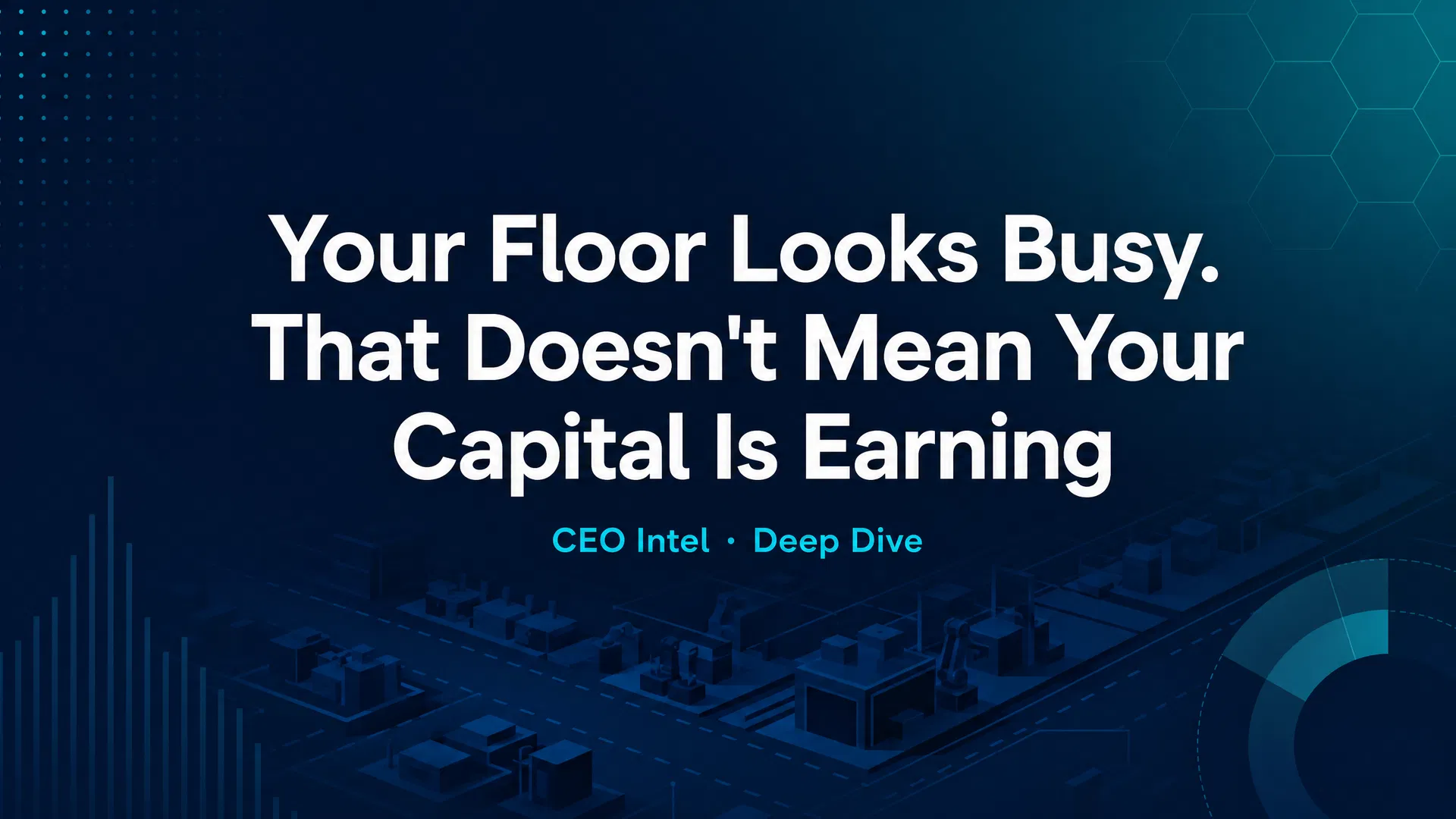 Your Floor Looks Busy. That Doesn’t Mean Your Capital Is Earning