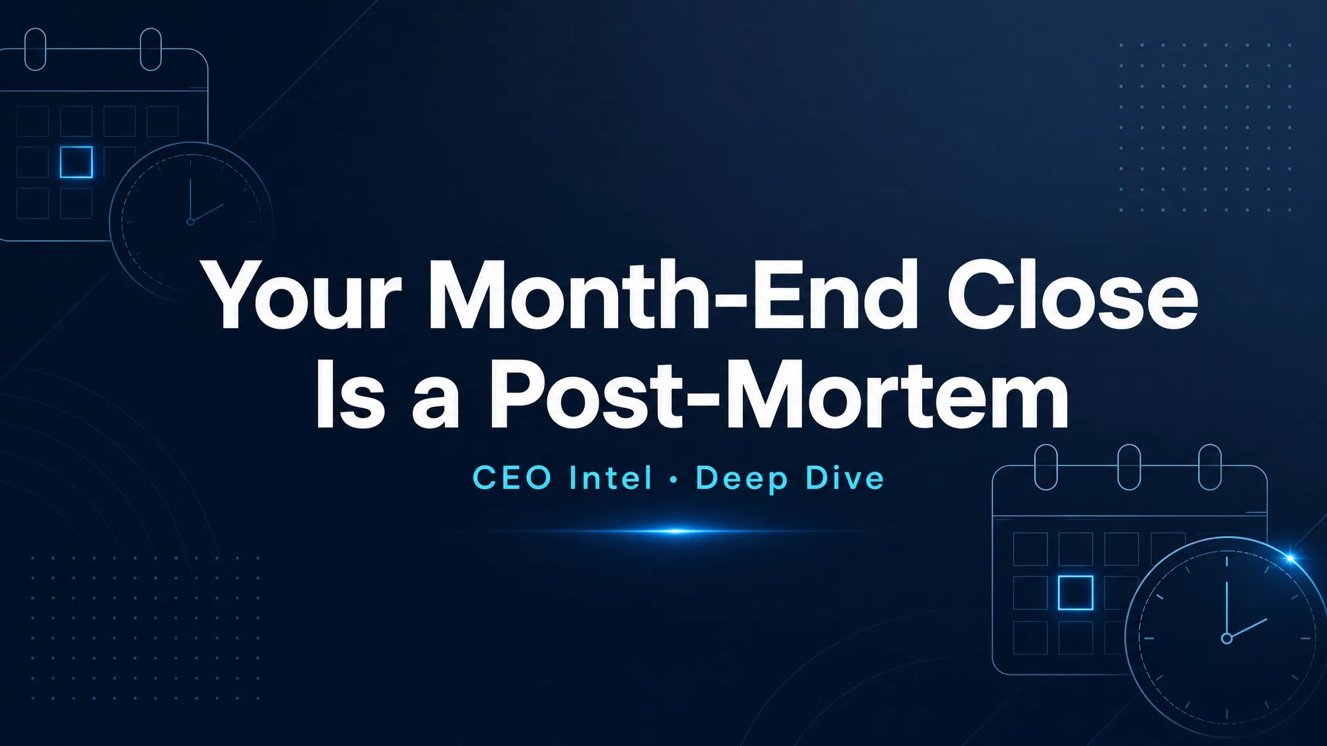 Your Month-End Close Is a Post-Mortem