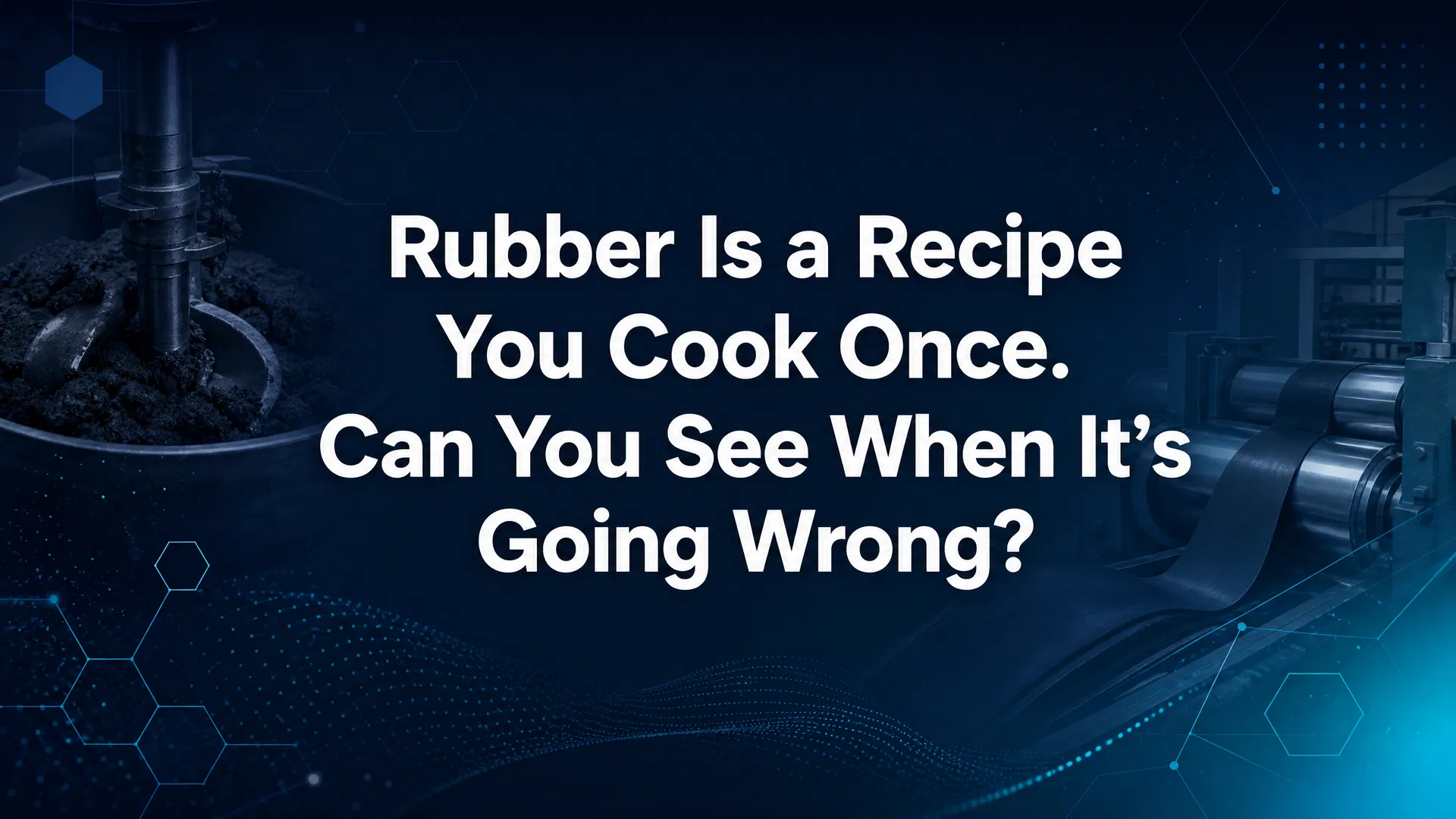 Rubber Is a Recipe You Cook Once. Can You See When It’s Going Wrong?