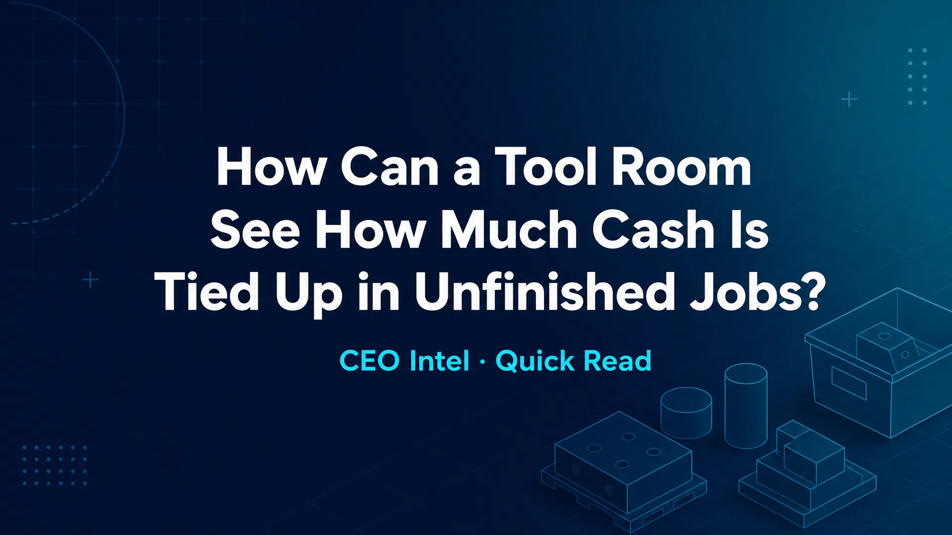 How Can a Tool Room See How Much Cash Is Tied Up in Unfinished Jobs?