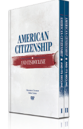 FREE DVD Set: \"American Citizenship and Its Decline\"