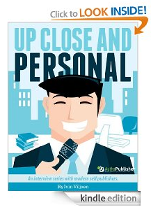 Free Kindle Book - Up Close and Personal with Modern Self Publishers