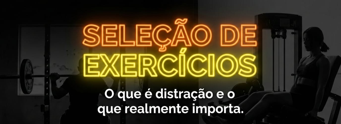 Seleção de Exercícios: O que é distração e o que realmente importa