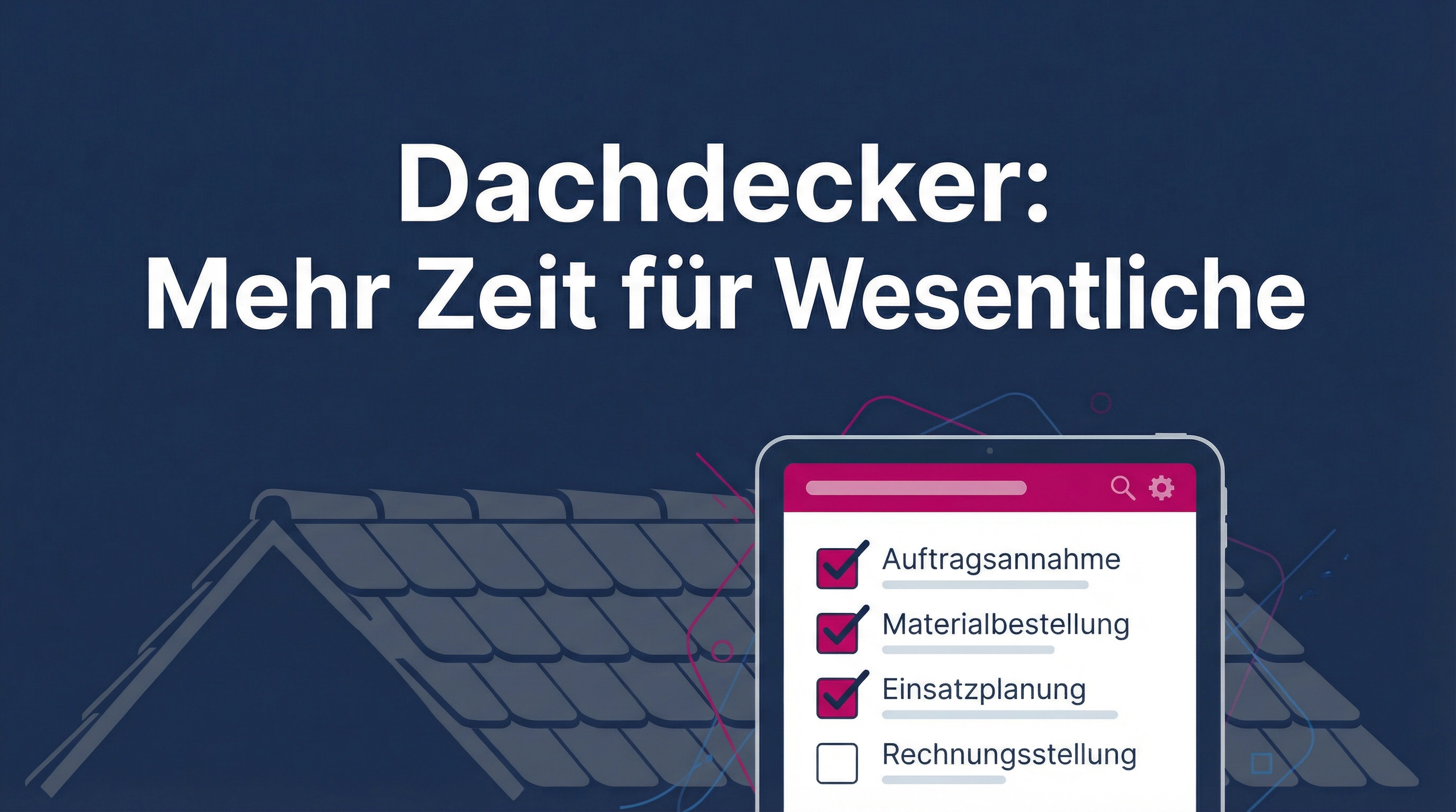 Automatisierung für Dachdecker: Mehr Zeit fürs Dach, weniger Papierkram