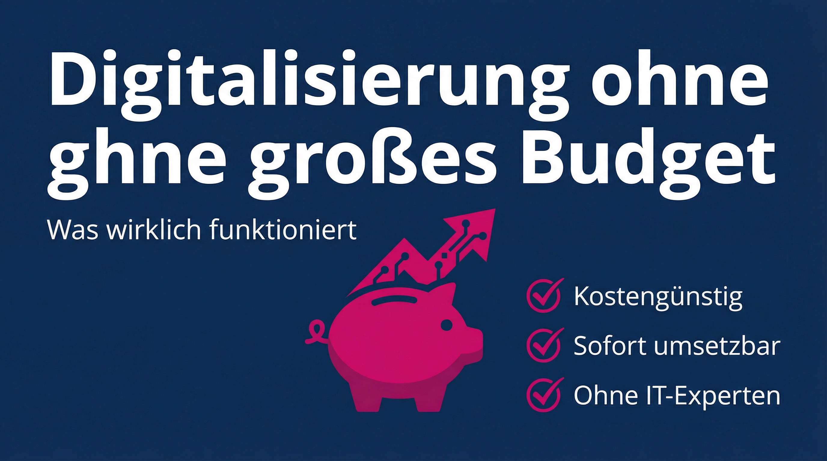 Digitalisierung ohne großes Budget: Was wirklich funktioniert