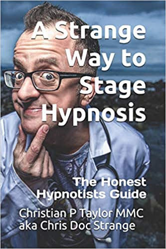 A Strange Way To Stage Hypnosis: The Honest Hypnotist's Guide Book (Chris Doc Strange)