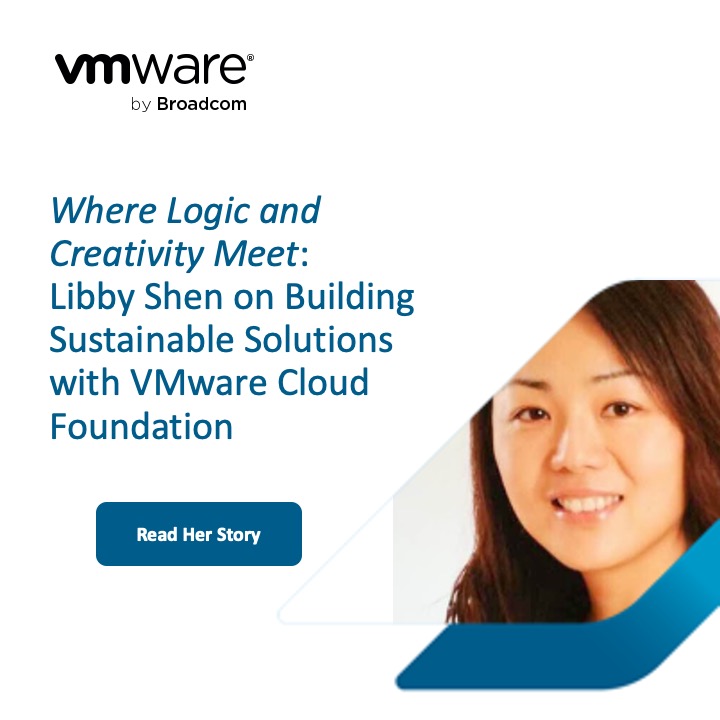 Onde Lógica e Criatividade se Unem: Libby Shen sobre a Construção de Soluções Sustentáveis com VMware Cloud Foundation