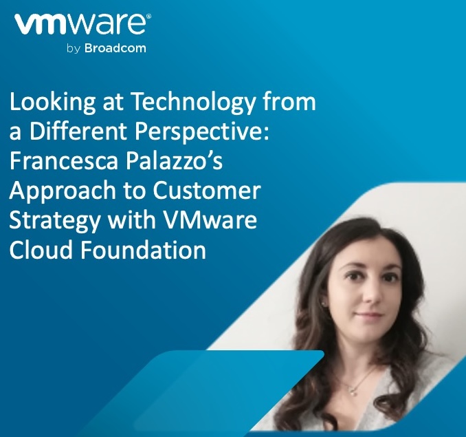Uma Nova Perspectiva sobre Tecnologia: A Abordagem de Francesca Palazzo para a Estratégia de Clientes com VMware Cloud Foundation