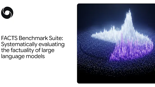 DeepMind Launches FACTS: Benchmarking LLM Factuality