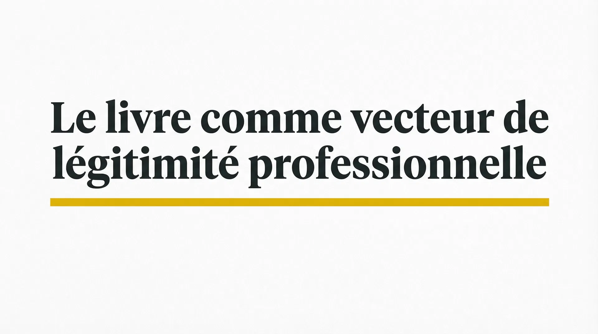 Le livre comme vecteur de légitimité professionnelle