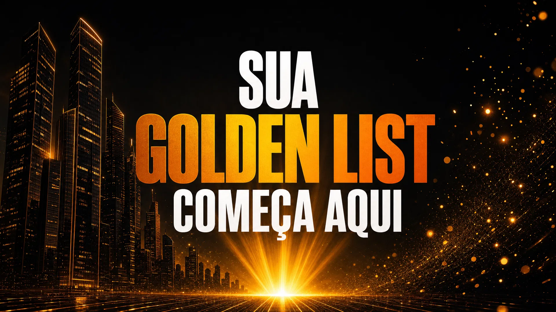 Sua Golden List Começa Aqui