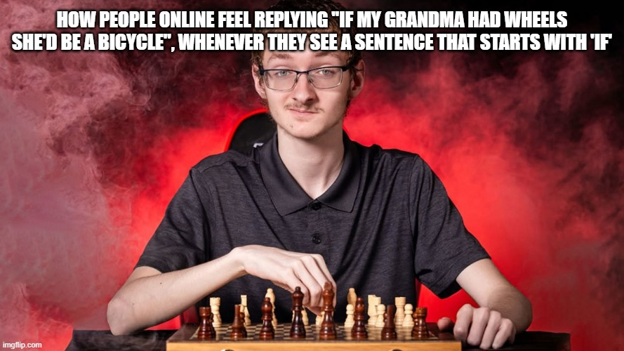 God forbid any sentence starts with 'if'