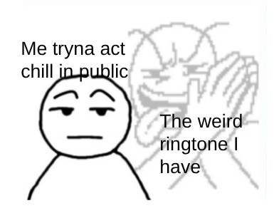 My friend changed my ringtone one time *sighs*