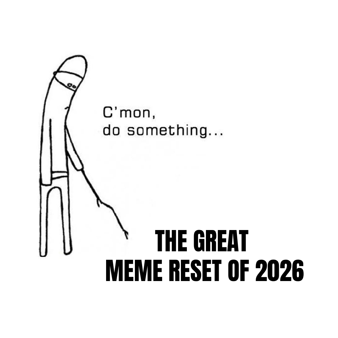 Half the year's gone and still no sign of the Great Meme Reset of 2026.