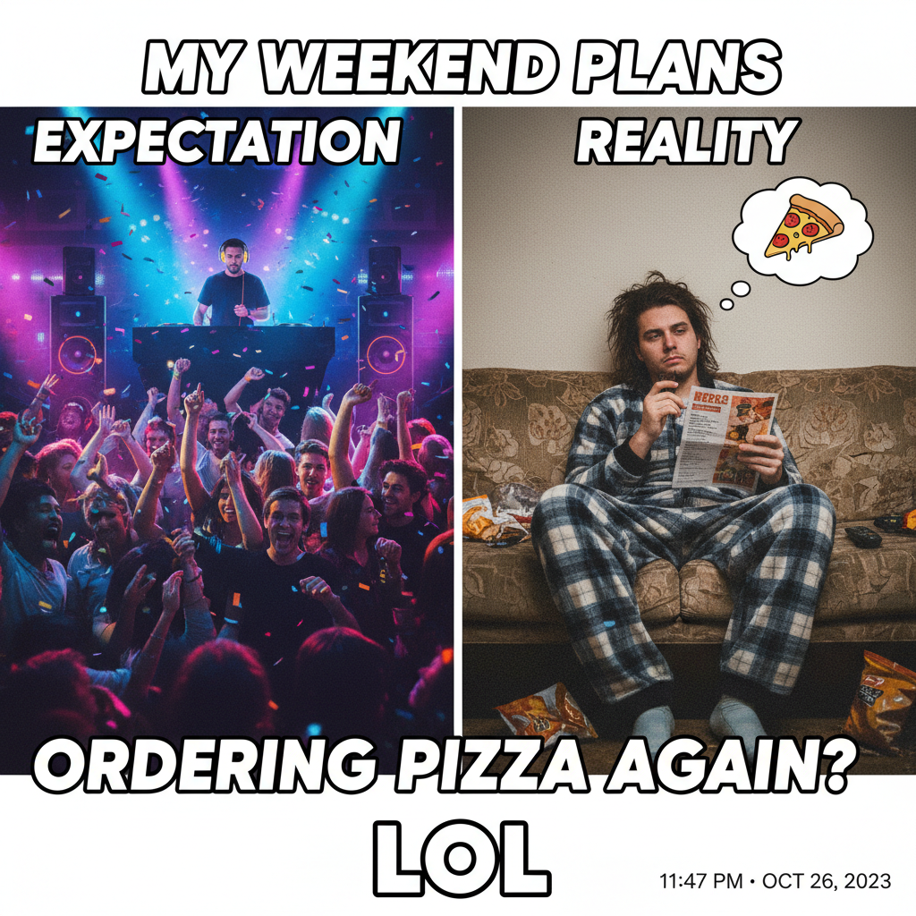 Friday night plans: clubbing. Friday night reality: debating if I should put on real pants to get pizza.