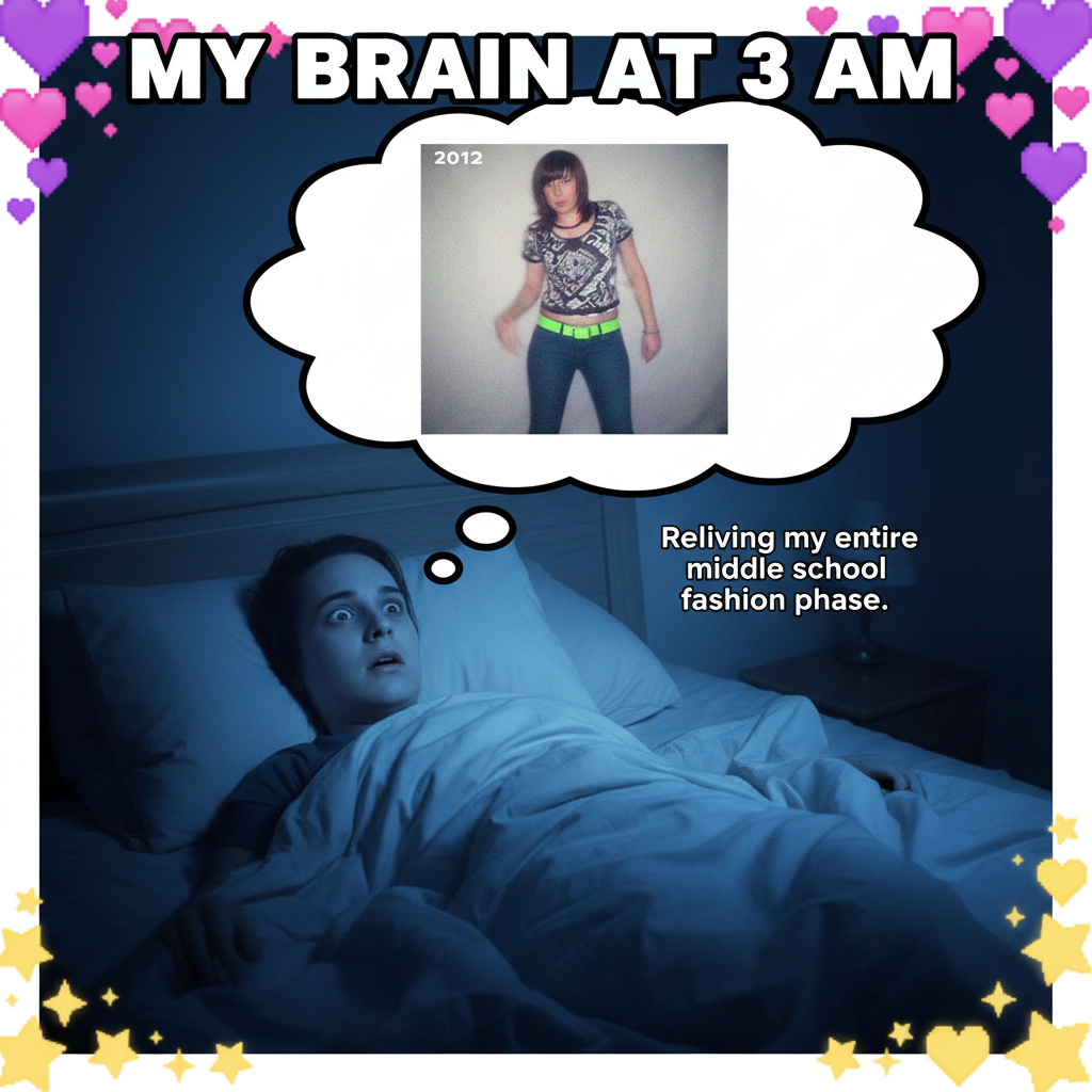 My brain at 3 AM remembering that one embarrassing thing from 2012