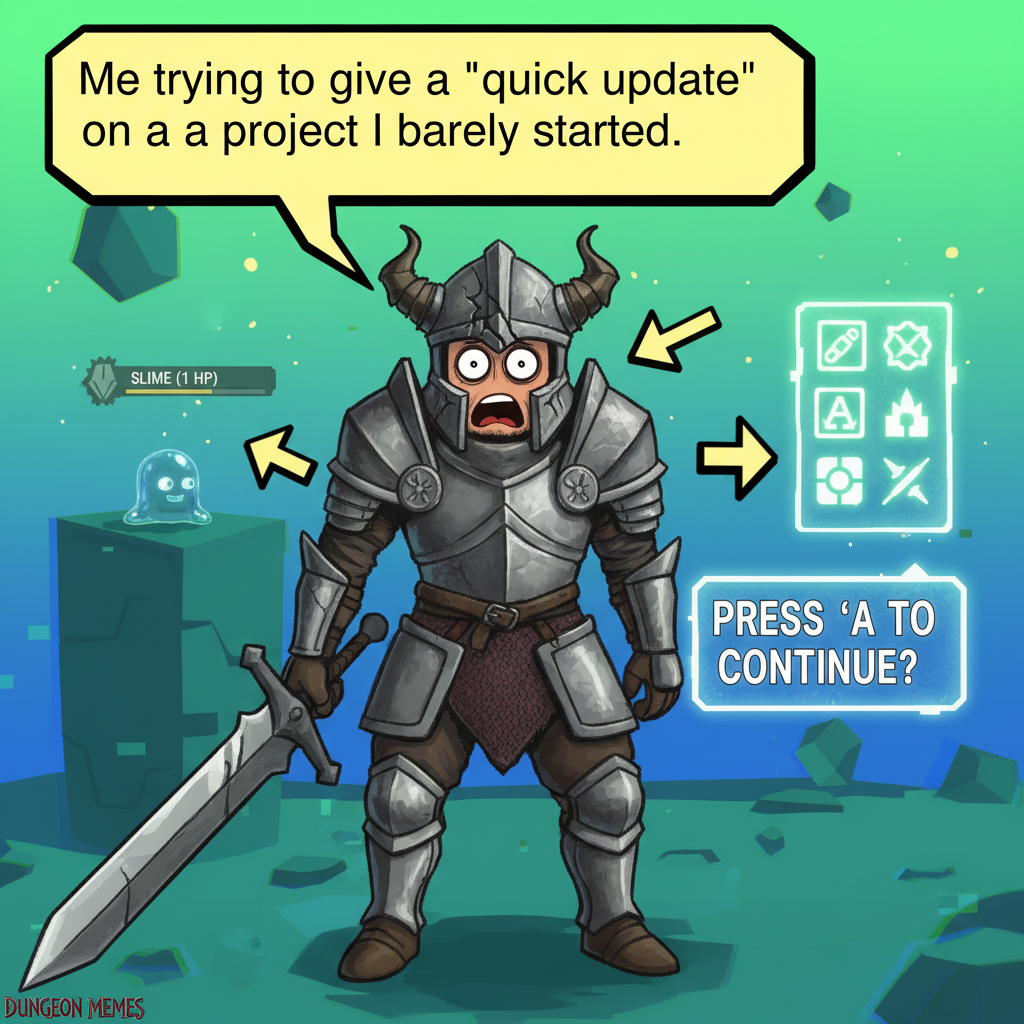 When the boss asks for 'quick' updates and you're still stuck on the tutorial level