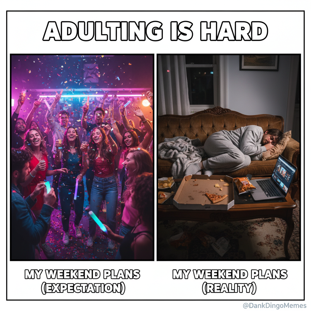 Friday night plans: wild party. Friday night reality: asleep by 9 PM with a half-eaten pizza.