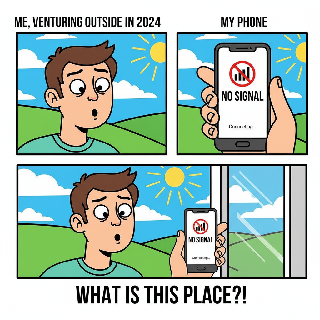 The WiFi just went down. Guess I'll go outside and talk to... people? What is this 'outside' you speak of?