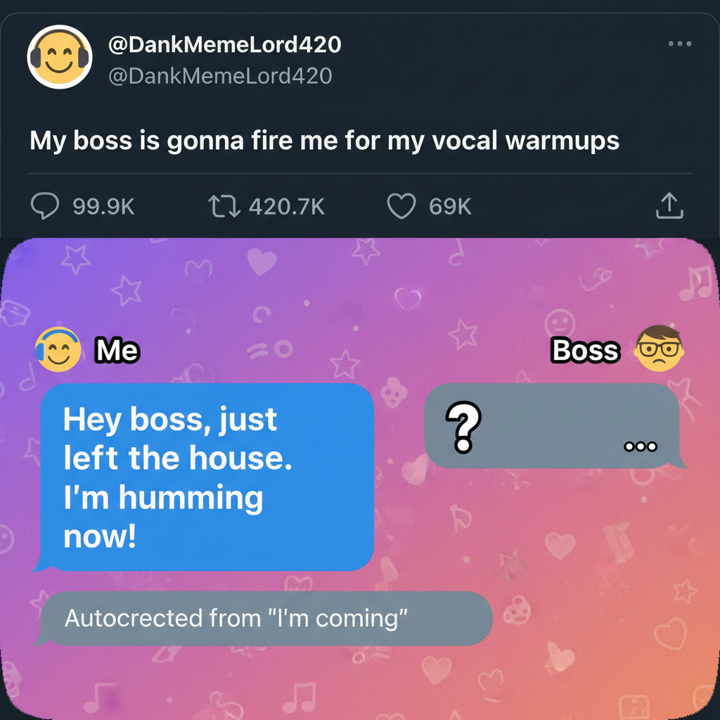 Autocorrect changed 'I'm coming' to 'I'm humming'. My boss is now very confused.