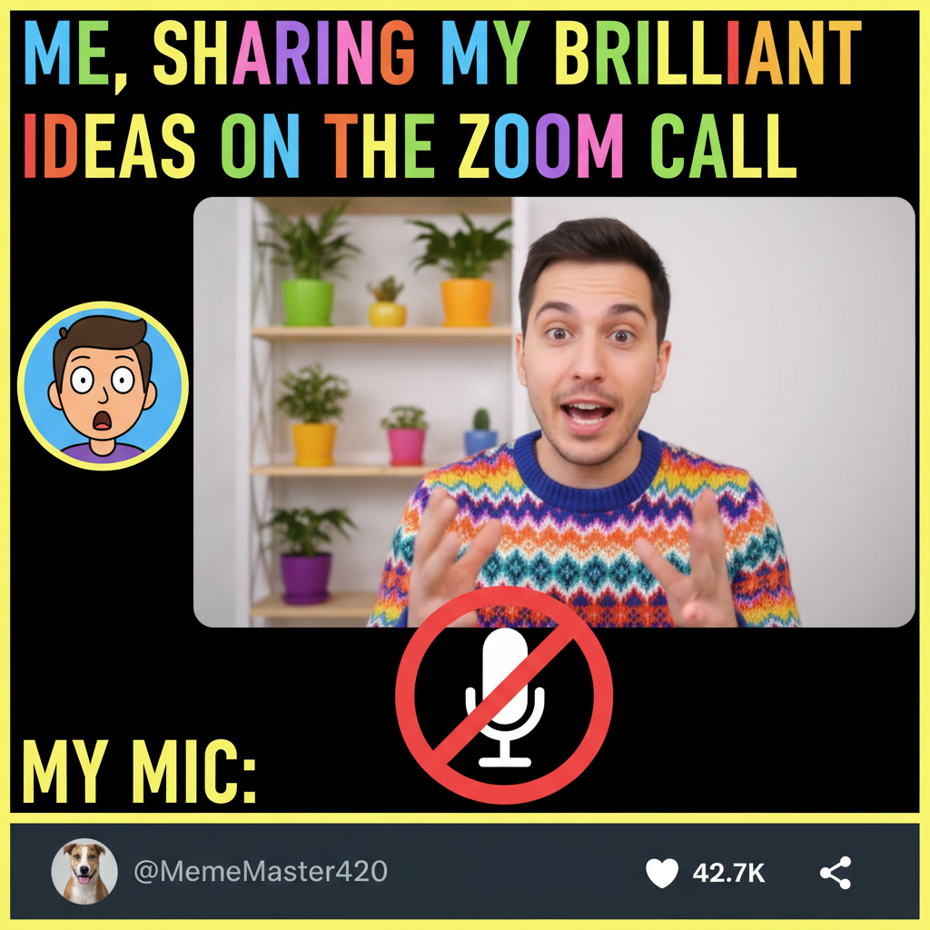 My mic was off the whole Zoom call. My internal monologue was epic.