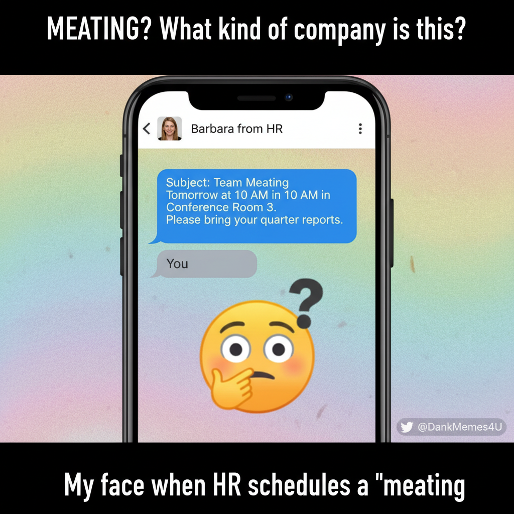 Autocorrect changed 'meeting' to 'meating.' My boss is now very confused.