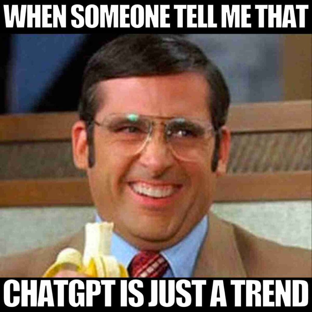When someone tells me ChatGPT is just a trend