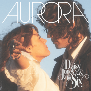 Daisey Jones & The Six - Aurora