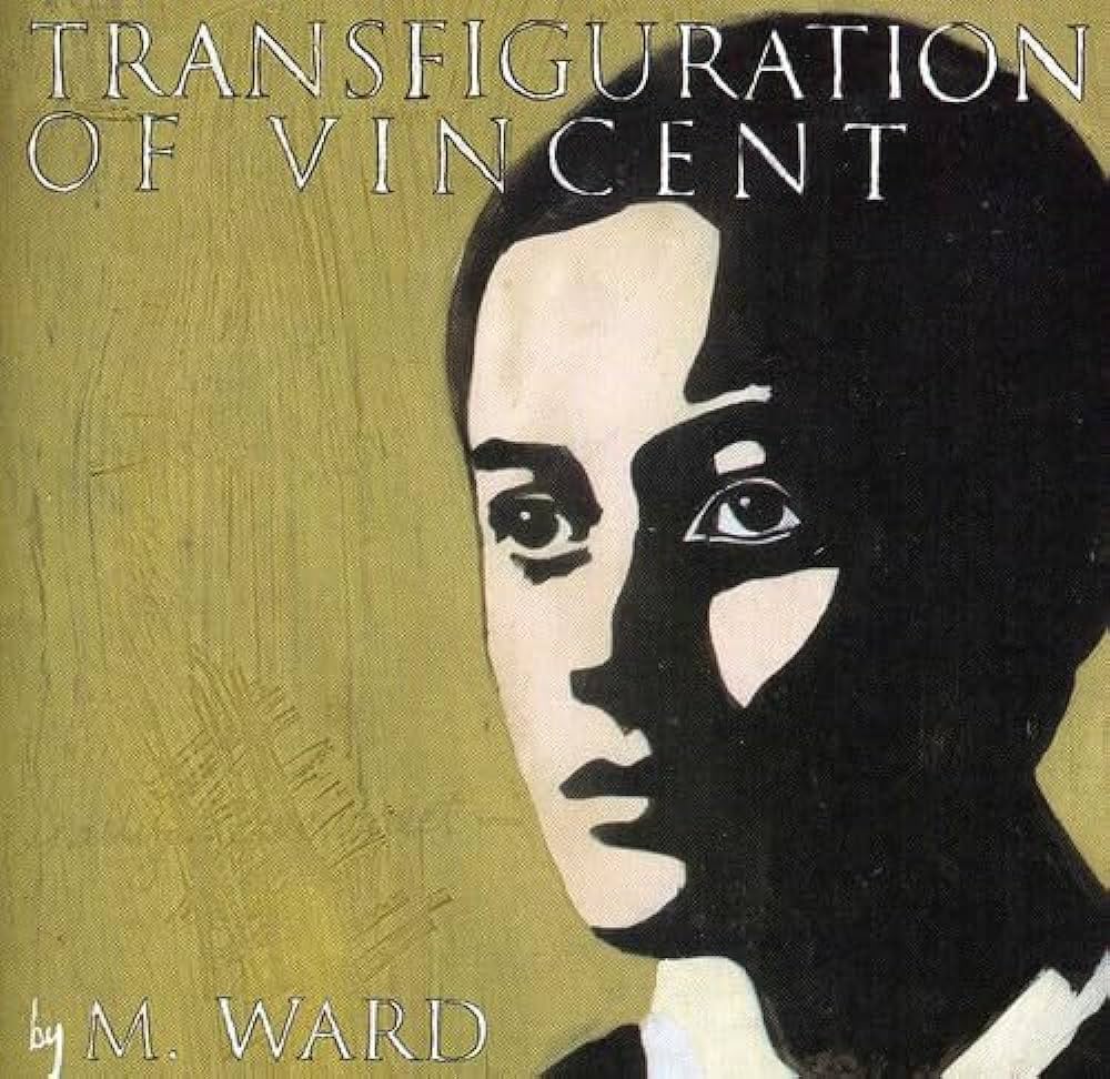 M Ward - Transfiguration of Vincent