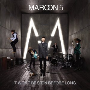Maroon 5 - It won't be soon before long