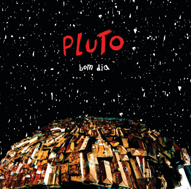Pluto - Bom Dia