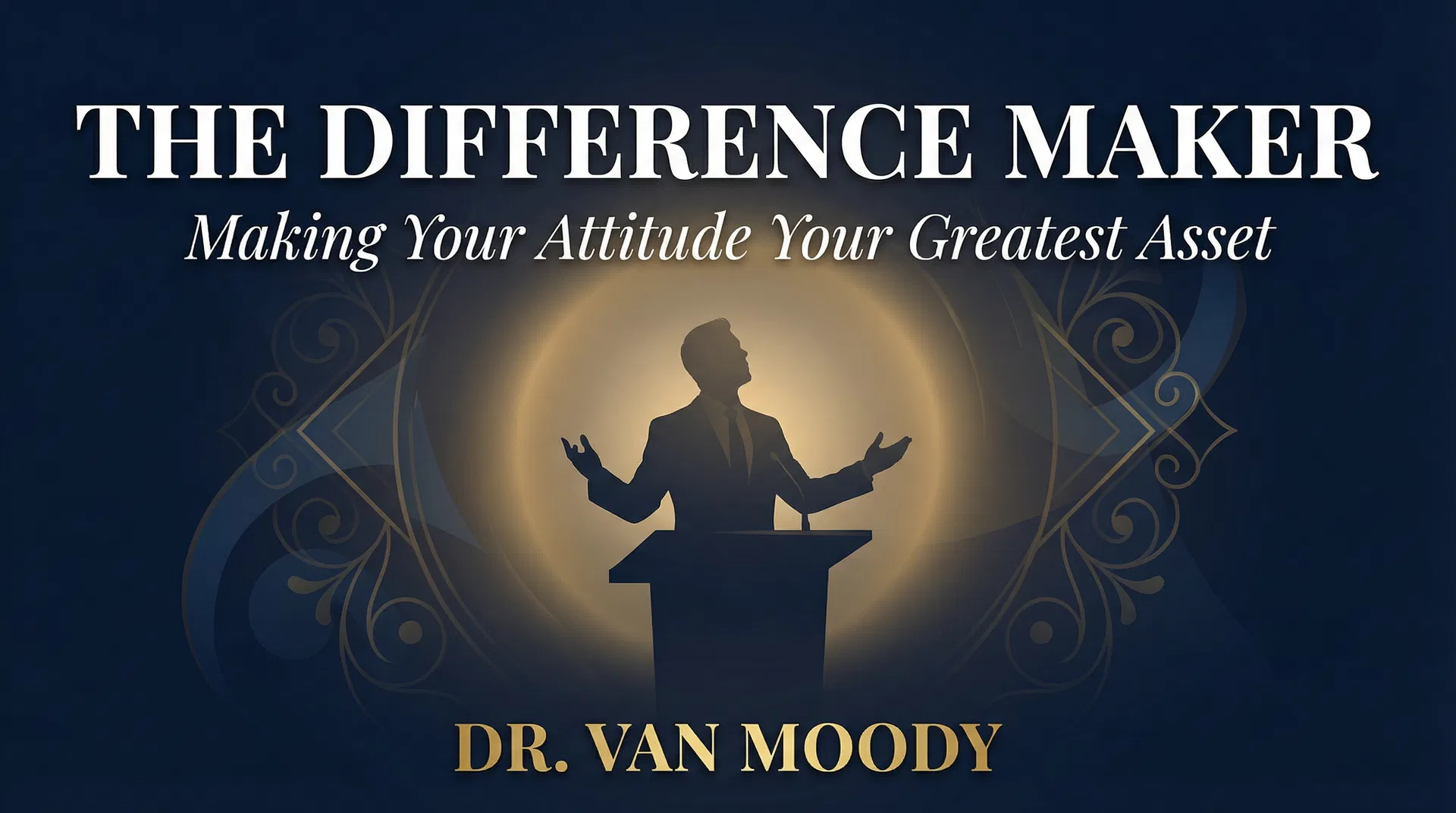 The Difference Maker: Making Your Attitude Your Greatest Asset