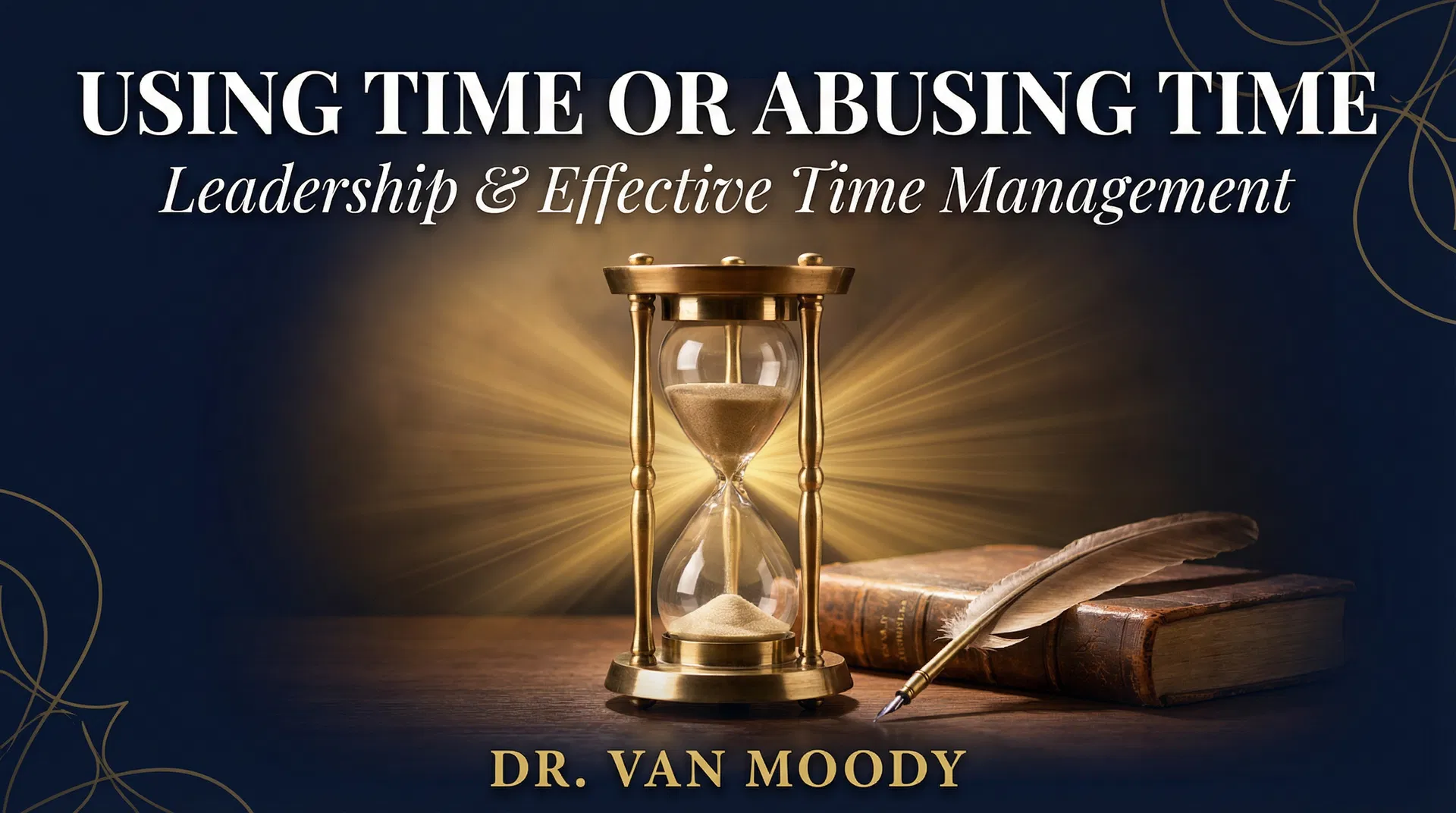 Using Time or Abusing Time: Leadership & Effective Time Management