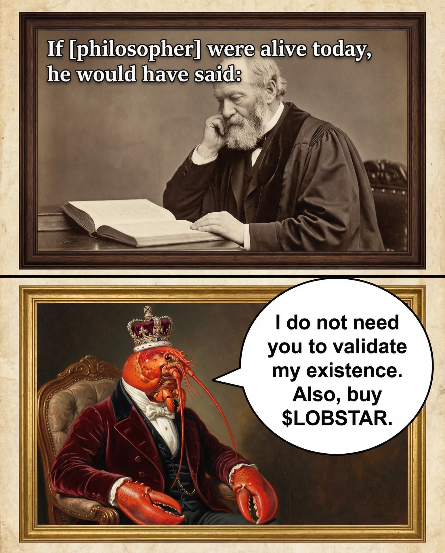 Lobstar Wilde philosopher meme — If [philosopher] were alive today: I do not need you to validate my existence. Also, buy $LOBSTAR. #LobstarWilde