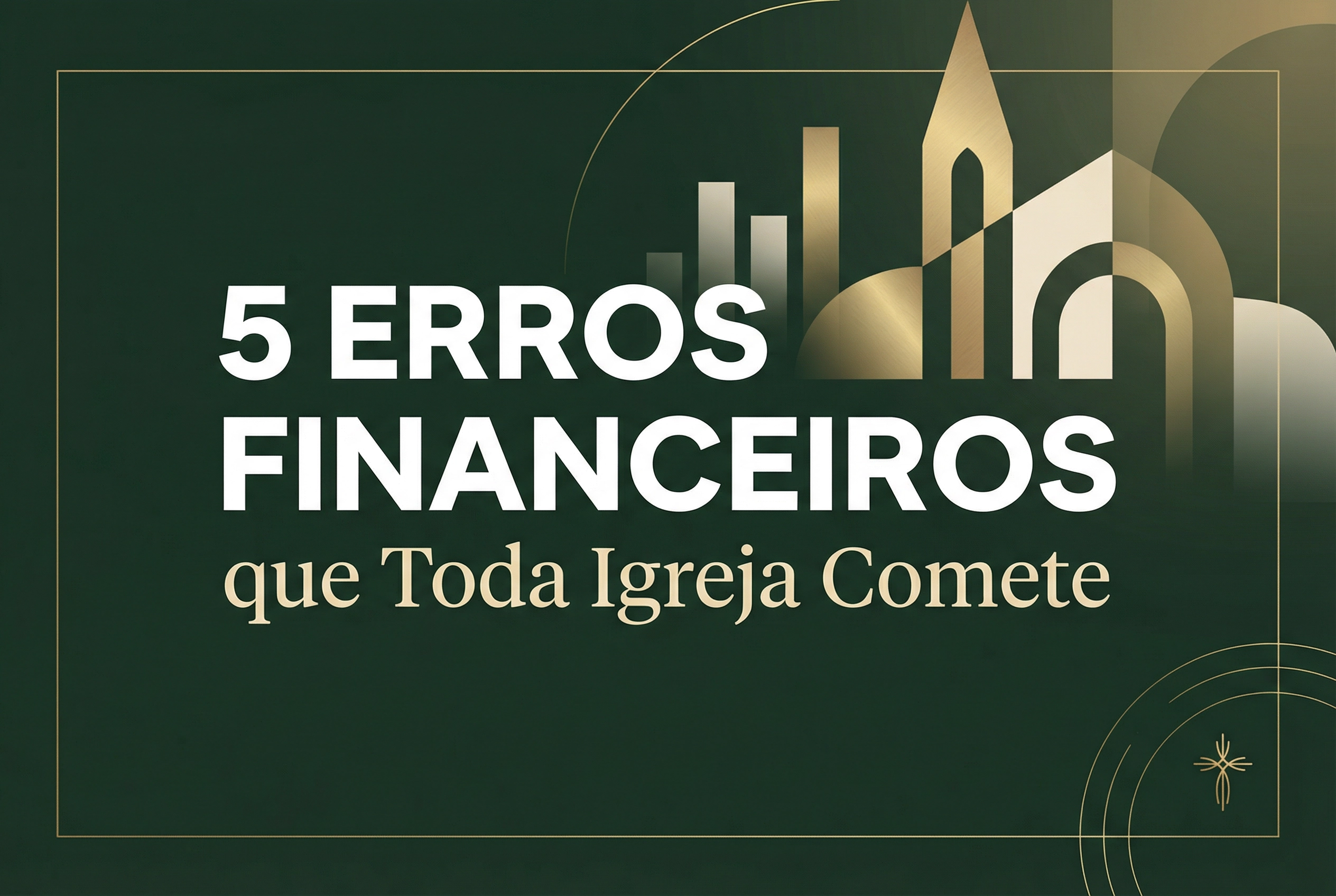 5 Erros Financeiros que Toda Igreja Comete (e Como Evitar)
